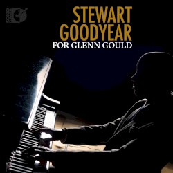 For Glenn Gould by Stewart Goodyear