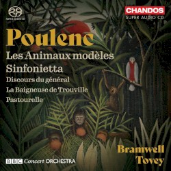 Les Animaux modèles / Sinfonietta / Discours du général / La Baigneuse de Trouville / Pastourelle by Poulenc ;   BBC Concert Orchestra ,   Bramwell Tovey