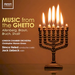 Music from the Ghetto by Ailenberg ,   Braun ,   Bruch ,   Shalit ;   London Chamber Orchestra ,   Christopher Warren‐Green ,   Simca Heled ,   Jack Liebeck