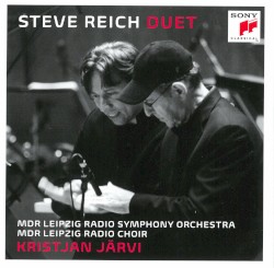 Duet by Steve Reich ;   MDR Leipzig Radio Symphony Orchestra ,   MDR Leipzig Radio Choir ,   Kristjan Järvi