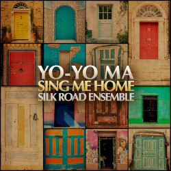 Sing Me Home by Yo‐Yo Ma  &   The Silk Road Ensemble