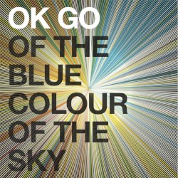 Of the Blue Colour of the Sky by OK Go