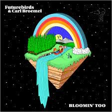 Bloomin' Too by Futurebirds  &   Carl Broemel