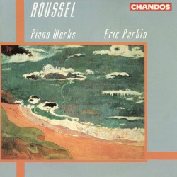 Piano Works by Albert Roussel ;   Eric Parkin