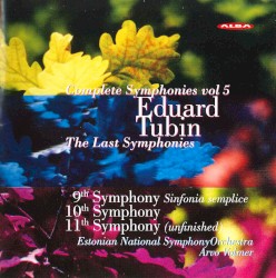 Complete Symphonies, Volume 5: 9th Symphony "Sinfonia semplice" / 10th Symphony / 11th Symphony (unfinished) by Eduard Tubin ;   Estonian National Symphony Orchestra ,   Arvo Volmer