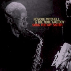 Song for My Sister by Roscoe Mitchell & The Note Factory