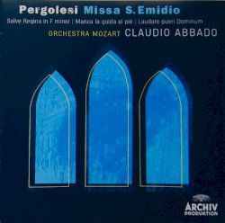 Missa S. Emidio / Salve Regina in F minor / Manca la guida al piè / Laudate pueri Dominum by Pergolesi ;   Orchestra Mozart ,   Claudio Abbado