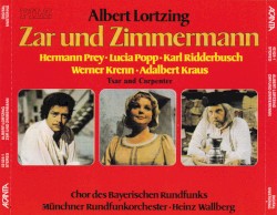 Zar und Zimmermann by Albert Lortzing ;   Hermann Prey ,   Karl Ridderbusch ,   Lucia Popp ,   Chor des Bayerischen Rundfunks ,   Münchner Rundfunkorchester ,   Heinz Wallberg