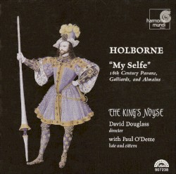 My Selfe by Holborne ;   The King’s Noyse ,   Paul O’Dette