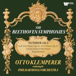 Symphonies nos. 4 & 5 / Consecration of the House / King Stephan by Beethoven ;   Otto Klemperer  &   Philharmonia Orchestra