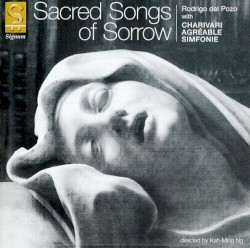 Sacred Songs of Sorrow by Rodrigo del Pozo ,   Charivari Agréable Simfonie