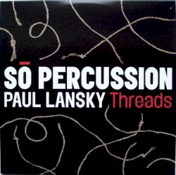 Paul Lansky: Threads by So Percussion