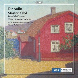 Master Olof / Swedish Dances / Dances from Gotland by Tor Aulin ;   WDR Rundfunkorchester Köln ,   Niklas Willén