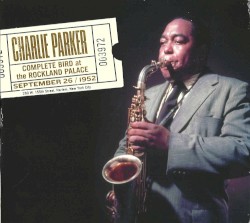 Complete Bird At The Rockland Palace by Charlie Parker