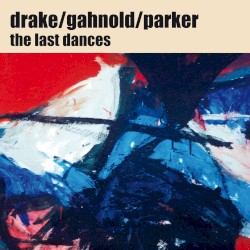 The Last Dances by Drake  /   Gahnold  /   Parker