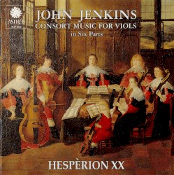 Consort Music for Viols in Six Parts by John Jenkins ;   Hespèrion XX