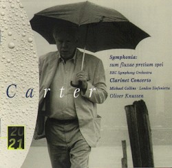 Clarinet Concerto / Symphonia: Sum Fluxai Pretium Spei by Elliott Carter ;   Michael Collins ,   London Sinfonietta ,   BBC Symphony Orchestra ,   Oliver Knussen