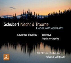 Nacht & Träume by Schubert ;   Laurence Equilbey ,   Accentus ,   Insula Orchestra ,   Stanislas de Barbeyrac ,   Wiebke Lehmkuhl