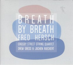 Breath by Breath by Fred Hersch  feat.   Drew Gress ,   Jochen Rückert  &   Crosby Street String Quartet