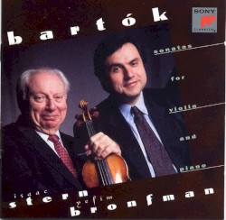 Sonatas Nos. 1 and 2 for Violin and Piano by Bartók ;   Isaac Stern ,   Yefim Bronfman