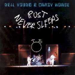 Rust Never Sleeps by Neil Young  &   Crazy Horse
