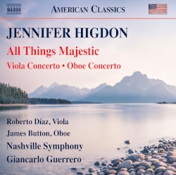 All Things Majestic / Viola Concerto / Oboe Concerto by Jennifer Higdon ;   Roberto Díaz ,   James Button ,   Nashville Symphony ,   Giancarlo Guerrero