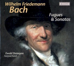 Fugues & Sonatas by Wilhelm Friedemann Bach ;   Ewald Demeyere