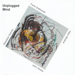 Unplugged Mind by Frank Gratkowski ,   Alexey Lapin ,   Sebastian Gramss ,   Helen Bledsoe