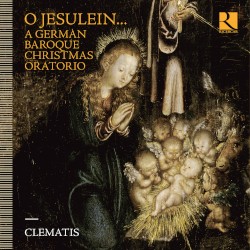 O Jesulein… A German Baroque Christmas Oratorio by Clematis