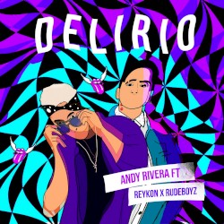 Delirio by Andy Rivera  ft.   Reykon  &   Rudeboyz