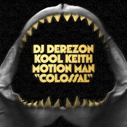 Colossal by DJ Derezon ,   Kool Keith  &   Motion Man
