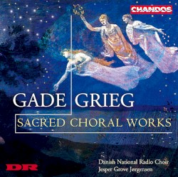 Sacred Choral Works by Gade ,   Grieg ;   Danish National Radio Choir ,   Jesper Grove Jørgensen