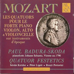Les quatuors pour le forte piano, violon, alto & violoncelle sur instruments d'èpoque by Mozart ;   Paul Badura-Skoda ,   Quatuor Festetics