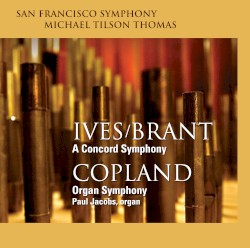 Ives/Brant: A Concord Symphony / Copland: Organ Symphony by Ives /  Brant ,   Copland ;   San Francisco Symphony ,   Michael Tilson Thomas ,   Paul Jacobs