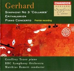 Symphony no. 3 "Collages" / Epithalamion / Piano Concerto by Roberto Gerhard ;   BBC Symphony Orchestra ,   Matthias Bamert ,   Geoffrey Tozer