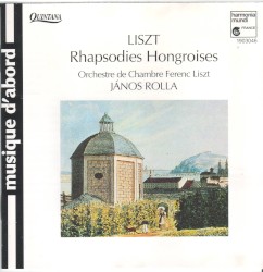 Rhapsodies Hongroises by Franz Liszt ;   Orchestre de Chambre Ferenc Liszt ,   János Rolla