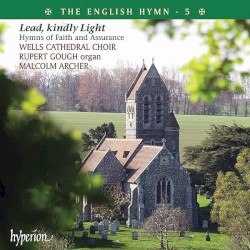 The English Hymn 5: Lead, Kindly Light by Wells Cathedral Choir ,   Malcolm Archer ,   Rupert Gough