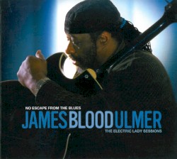 No Escape From The Blues - The Electric Lady Sessions by James Blood Ulmer