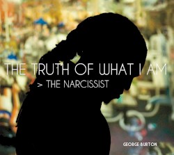 The Truth of What I Am > The Narcissist by George Burton
