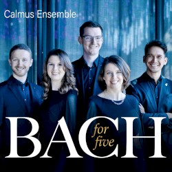 Bach for five by Johann Sebastian Bach ;   Calmus Ensemble