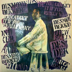 You Can Get It If You Really Want by Desmond Dekker