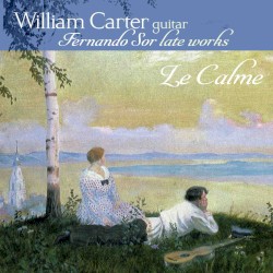 Le Calme: Fernando Sor Late Works by Fernando Sor ;   William Carter