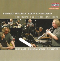Trumpet & Percussion by John Cage ,   Christian Wolff ,   C. J. Walter ;   Reinhold Friedrich ,   Robyn Schulkowsky