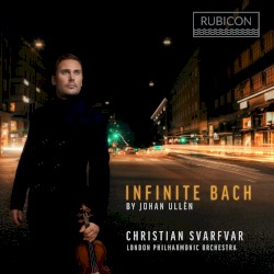 Infinite Bach by Johan Ullén ;   Christian Svarfvar ,   London Philharmonic Orchestra