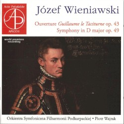Ouverture Guillaume le Taciturne, op. 43 / Symphony in D major, op. 49 by Józef Wieniawski ;   Orkiestra Symfoniczna Filharmonii Podkarpackiej ,   Piotr Wajrak