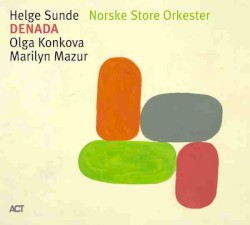 Denada by Helge Sunde Norske Store Orkester  feat.   Olga Konkova  .   Marilyn Mazur
