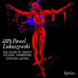 O Antiphons and Other Choral Works by Paweł Łukaszewski ;   The Choir of Trinity College, Cambridge ,   Stephen Layton
