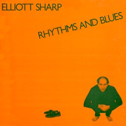 Rhythms and Blues by Elliott Sharp