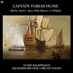 « Harke, harke! » Lyra Violls Humors & Delights by Captain Tobias Hume ;   Guido Balestracci ,   Les Basses Réunies ,   Bruno Cocset