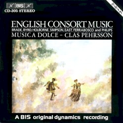 English Consort Music by Brade ,   Byrd ,   Holborne ,   Simpson ,   East ,   Ferrabosco ,   Philips ;   Musica Dolce ,   Clas Pehrsson